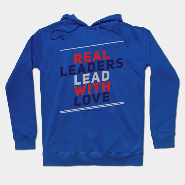 Real leaders lead with love Hoodie by BoogieCreates